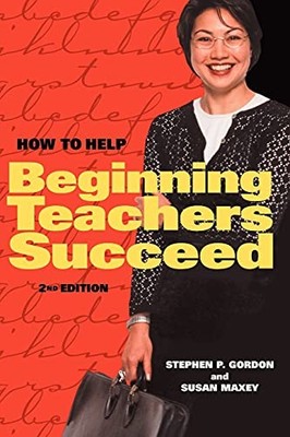 How to Help Beginning Teachers Succeed, Maxey, Susan