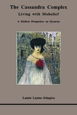 Cassandra Complex: Living With Disbelief: a Modern Perspective on Hysteria