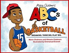 MARIO CHALMERS' ABCS OF BASKETBALL, DREAM BIG. THINK BIG. By Almarie Chalmers
