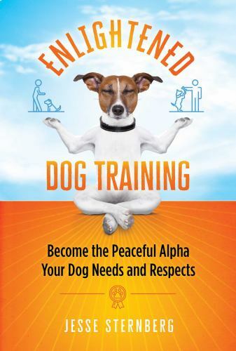 Enlightened Dog Training: Become the Peaceful Alpha Your Dog Needs  - VERY GOOD
