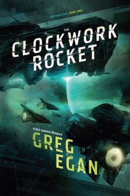 THE CLOCKWORK ROCKET: ORTHOGONAL BOOK ONE By Greg Egan - Hardcover **Excellent**