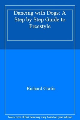 Dancing with Dogs: A Step by Step Guide to Freestyle,Richard Cur