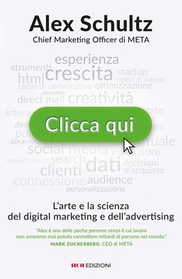 Alex Schultz Va Clicca qui. L arte e la scienza del digital marketin (Paperback)