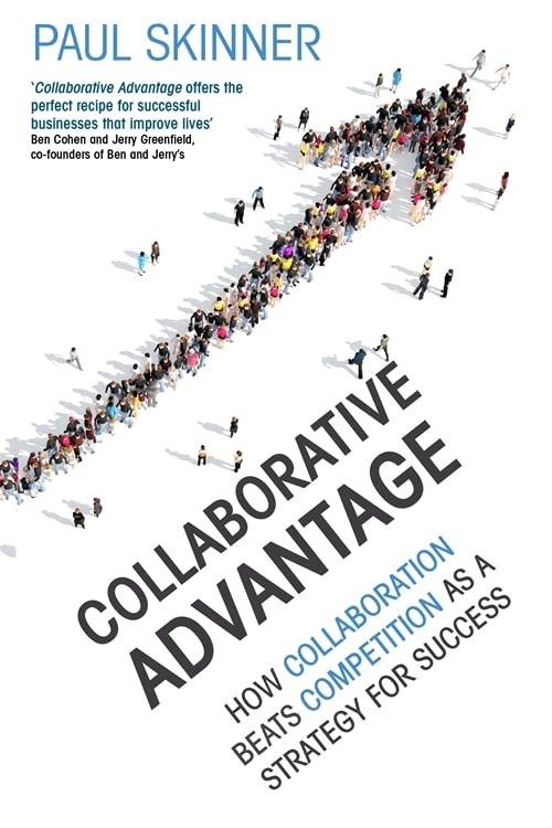 Collaborative Advantage: How collaboration beats competition as a strategy for