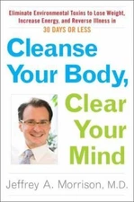 Cleanse Your Body, Clear Your Mind: Eliminate Environmental Toxins to Lose...