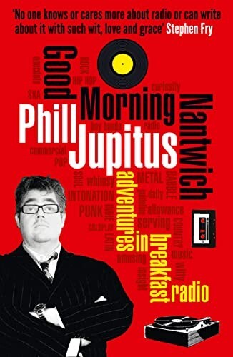 Good Morning Nantwich: Adventures in Breakfast Radio-Phill Jup .. - Image 2