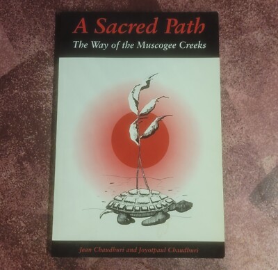A Sacred Path: The Way Of The Muscogee Creeks by Jean & Joyotpaul Chaudhuri   VG