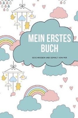 Mein erstes Buch geschrieben und gemalt von mir: das Schreibbuch f?r Kinder mit
