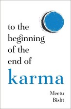 To the Beginning of the End of Karma: A Practical Guide to Breaking Free from Ne
