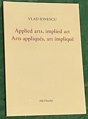 Applied Arts, implied Art, Arts appliqués, art impliqué by Vlad Ionescu (PBK)