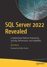 SQL Server 2022 Revealed: A Hybrid Data Platform Powered by Security, by Ward