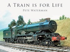 A Train Is for Life by Pete Waterman Hardback Book The Cheap Fast Free Post