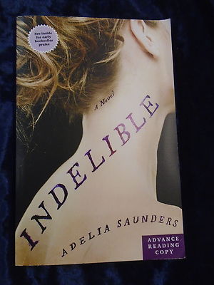 INDELIBLE by ADELIA SAUNDERS * PROOF COPY * P/B * BLOOMSBURY *