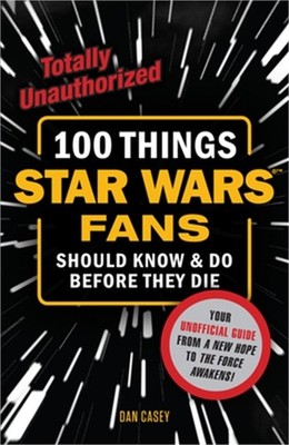 100 Things Star Wars Fans Should Know & Do Before They Die (Paperback or Softbac