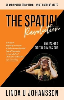 The Spatial Revolution - AI and Spatial Computing - What happens next?: Unleashi