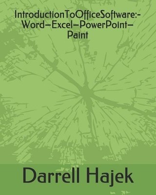 IntroductionToOfficeSoftware: -Word-Excel-PowerPoint-Paint by Darrell Hajek (Eng
