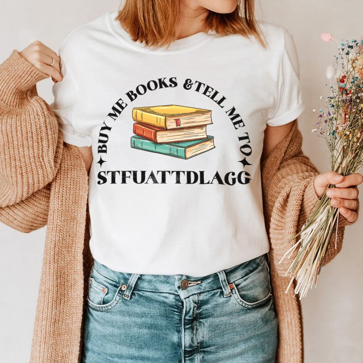 Buy Me Books And Tell Me To STFUATTDLAGG T Shirt Bookish Gift