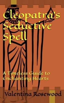 Cleopatra's Seductive Spell A Timeless Guide to Enchant -  NEW VALENTINA. ROSE 2
