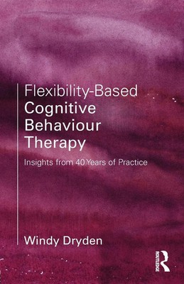 Flexibility-Based Cognitive Behaviour Therapy Insights from 40 Years of Practice