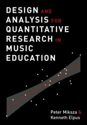 Design and Analysis for Quantitative Research in Music Education by Miksza, Pet
