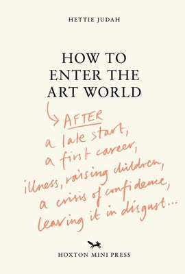 How to Enter the Art World...: AFTER a late start / a first career / raising chi