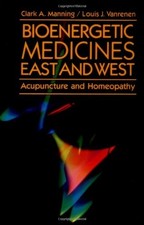 BIOENERGETIC MEDICINES EAST AND WEST: ACUPUNCTURE AND By Clark Manning & Louis