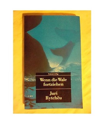 Wenn die Wale fortziehen: Erzählung, Rytchëu, Juri