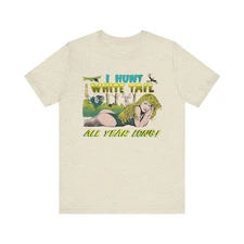I Hunt White Tail All Year Long T-shirt Vtg Pin-Up Funny Parody Deer Hunting Tee
