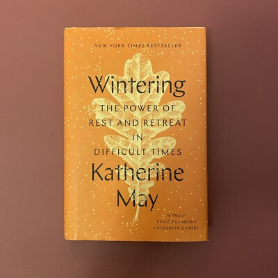 Wintering : The Power of Rest and Retreat  by Katherine May (2020, Hardcover)