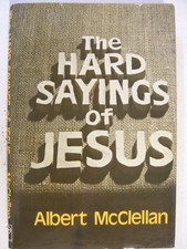 THE HARD SAYINGS OF JESUS By Albert Mcclellan - Hardcover *Excellent Condition*