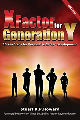 X Factor for Generation y: 10 Key Steps for Personal & Career De