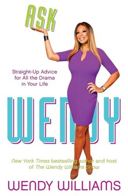 Ask Wendy: Straight-Up Advice for All the Drama In Your Life   A No-Nonsen...