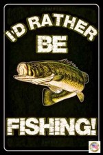 RATHER BE FISHING! FUNNY MAN CAVE METAL SIGN 8"X12" MADE IN USA BAR CABIN LODGE
