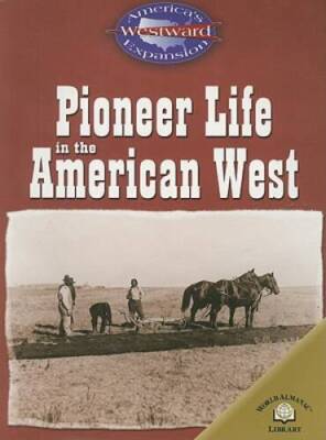 Pioneer Life in the American West (Americas Westward Expansion) - GOOD