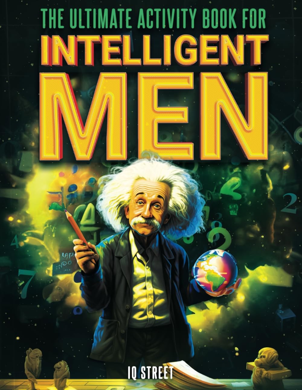 The Ultimate Activity Book for Intelligent Men: Tricky Brain Teasers, Mind...