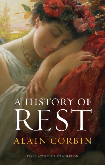 A History of Rest by Alain Corbin HARDBACK 9781509561520