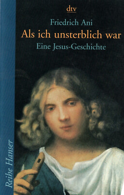 Als ich unsterblich war - Eine Jesus-Geschichte   Ani, Friedrich (2003, TB)