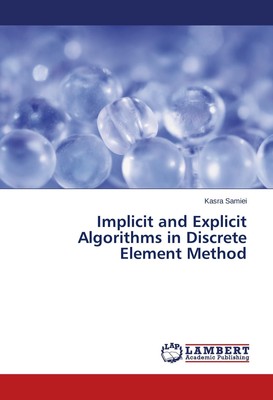 Implicit and Explicit Algorithms in Discrete Element Method Kasra Samiei