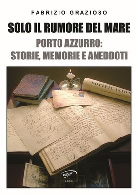 Nur das Rauschen des Meeres. Porto Azzurro: Geschichte, Erinnerungen und Anekdoten [Jan 01, 2015