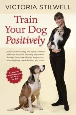 Train Your Dog Positively: Understand Your Dog and Solve Common Behavior  - GOOD