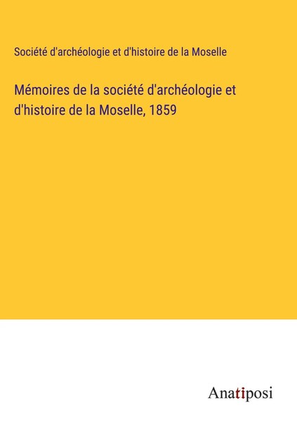 SociéTé D'archéOlogie Et D'histoire De La Moselle | MéMoires De La SociéTé...-image