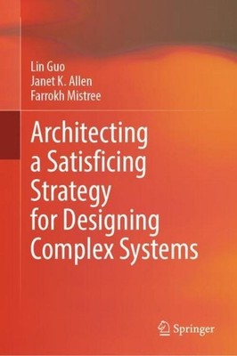 Architecting a Satisficing Strategy for Designing Complex Systems Lin Guo