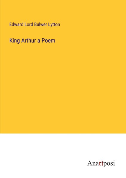 Edward Lord Bulwer Lytton | King Arthur A Poem | Taschenbuch | Englisch (2023)-image