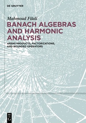 Banach Algebras And Harmonic Analysis: Arens Products, Facto...