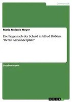 Maria Melanie Meyer | Die Frage Nach Der Schuld In Alfred DöBlins Berlin...
