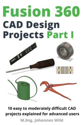 Fusion 360 Cad Design Projects Part I: 10 Easy To Moderately Difficult Cad ...