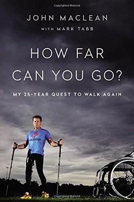 How Far Can You Go?: My 25-Year Quest to Walk Again By John MacL