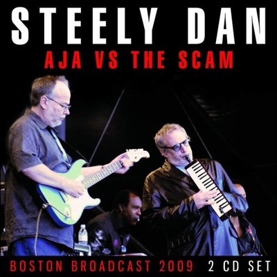 Aja Vs the Scam: Boston Broadcast 2009 by Steely Dan