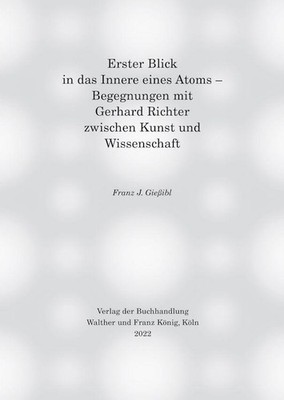 Erster Blick in das Innere eines Atoms - Begegnungen mit Gerhard Richter zw ...