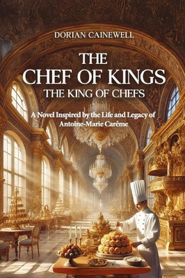 Dorian Cainewel The Chef of Kings, the King of C (Gebundene Ausgabe) (US IMPORT)
